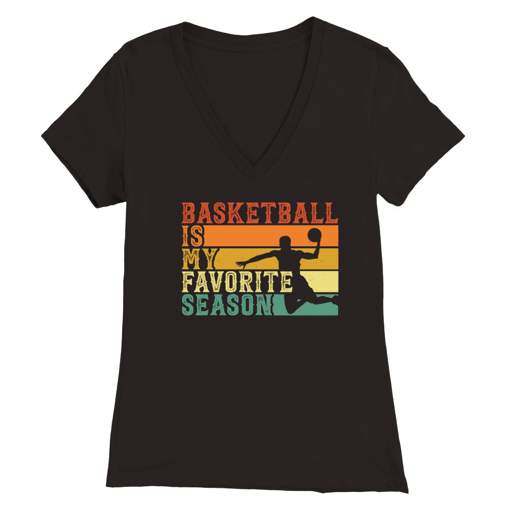 basketball is my favorite season Premium Womens V-Neck T-shirt