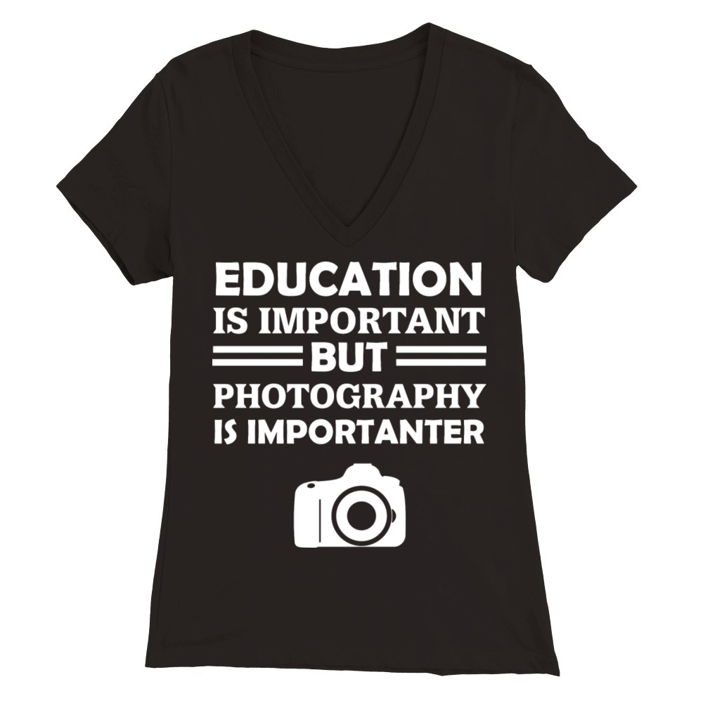 Education Is Important But Photography Is Importan Premium Womens V-Neck T-shirt