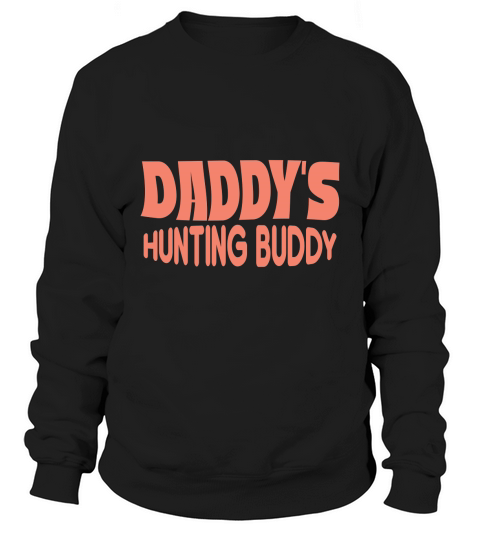 Daddys Hunting Buddy Sweatshirt Unisex