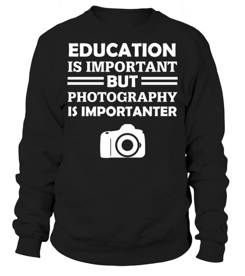Education Is Important But Photography Is Importan Sweatshirt Unisex