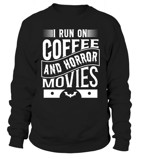 I run on coffef and horror movies 05 Sweatshirt Unisex