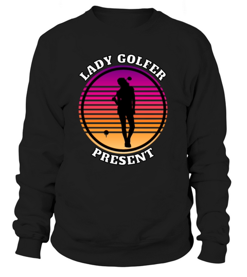 Lady golfer present Sweatshirt Unisex