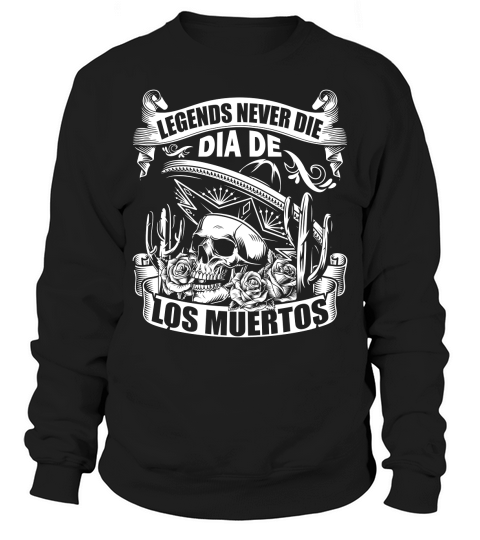 legends never die dia de los muertos Sweatshirt Unisex