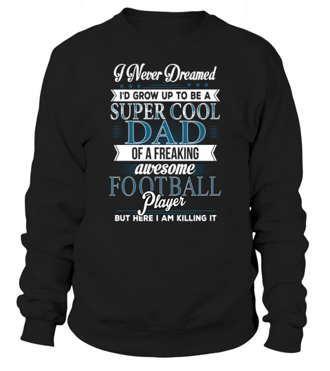 Super Cool Dad Of A Freaking Awesome Football Play Sweatshirt Unisex