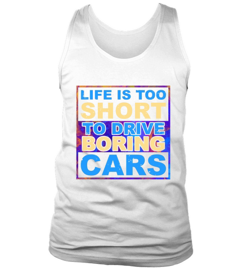 Life is Too Short to Drive Boring Cars Tank Top Unisex