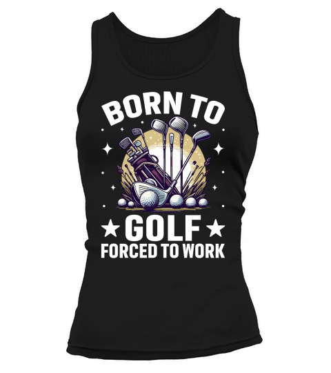Born to golf forced to work Tank top Woman