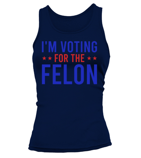Im Voting For The Felon Tank top Woman