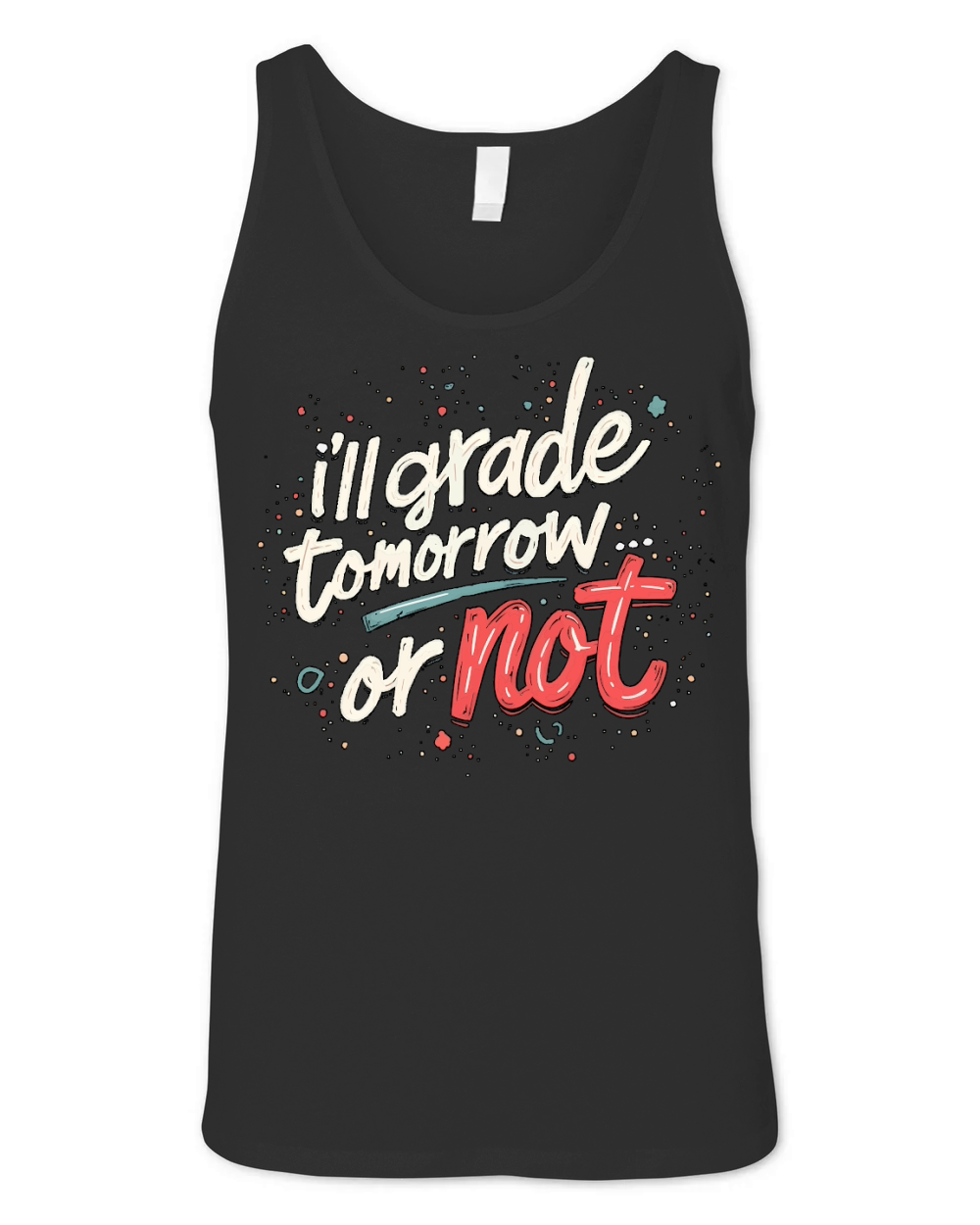 Ill grade that tomorrow or not Unisex Jersey Tank