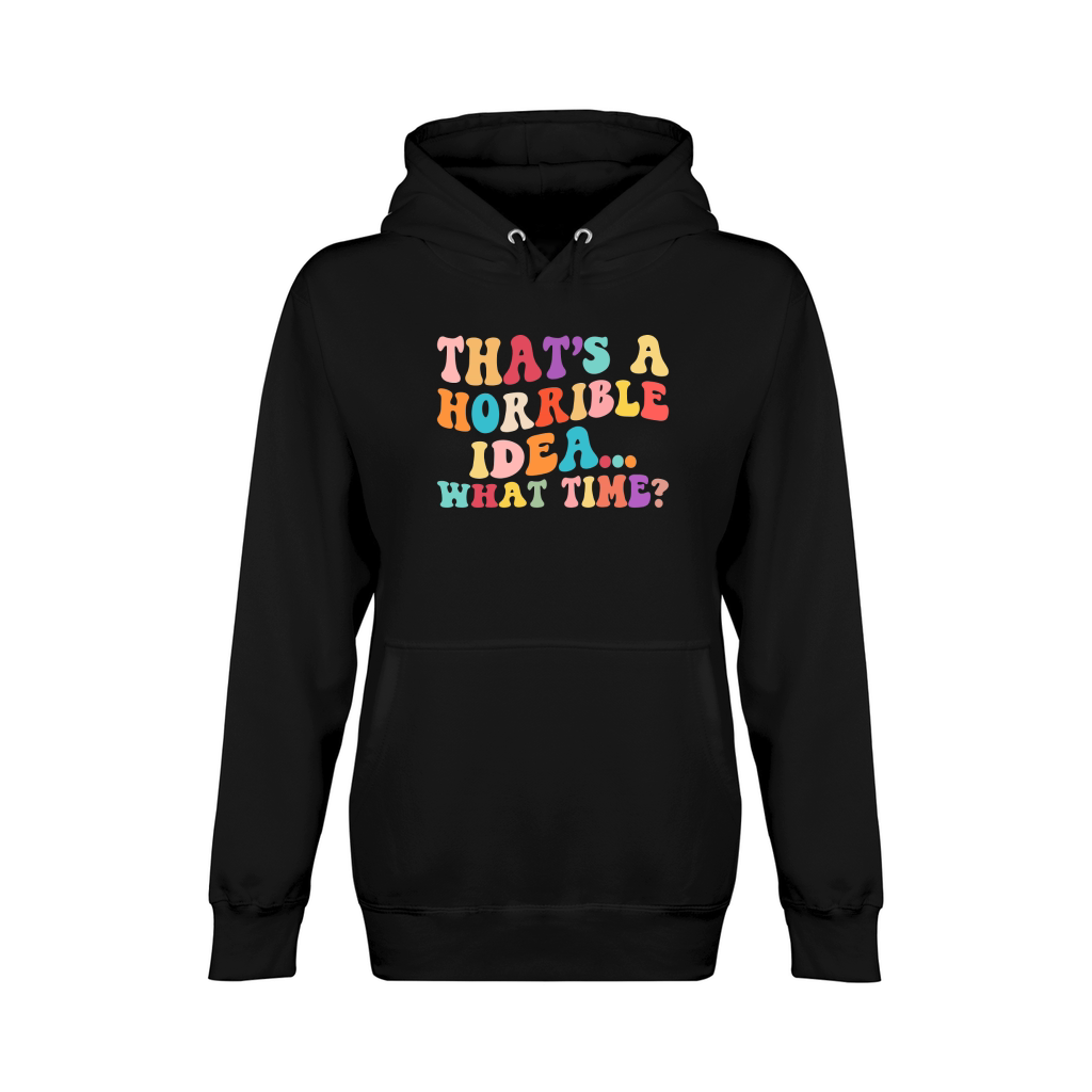 Thats a Horrible Idea What Time 03 Unisex Premium Pullover Hoodie