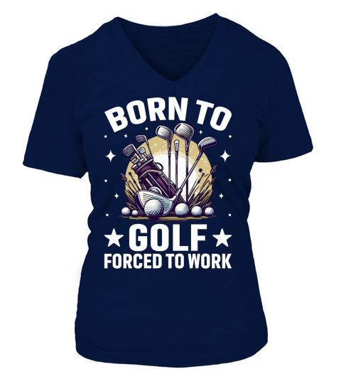 Born to golf forced to work V-neck T-Shirt Woman