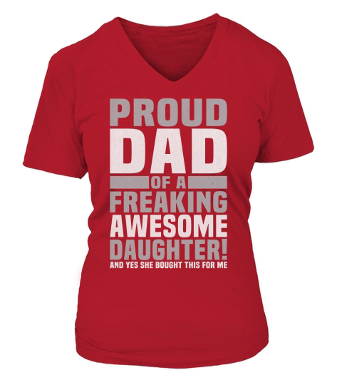 Proud Dad of A Freaking Awesome Daughter And Yes She Bought This For Me V-neck T-Shirt Woman