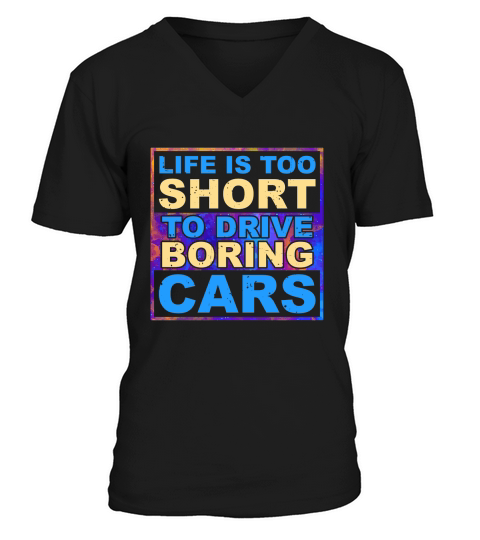 Life is Too Short to Drive Boring Cars V-Neck T-shirt