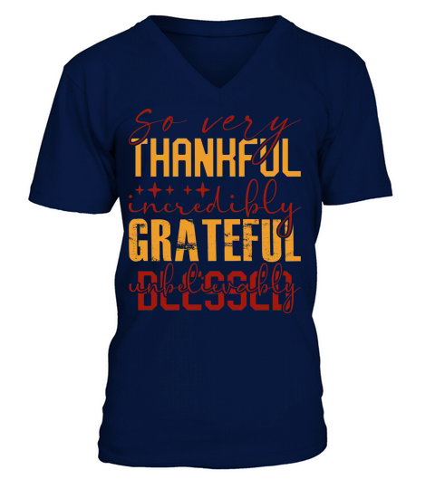 So very thanhful incredibly grateful blessed V-Neck T-shirt