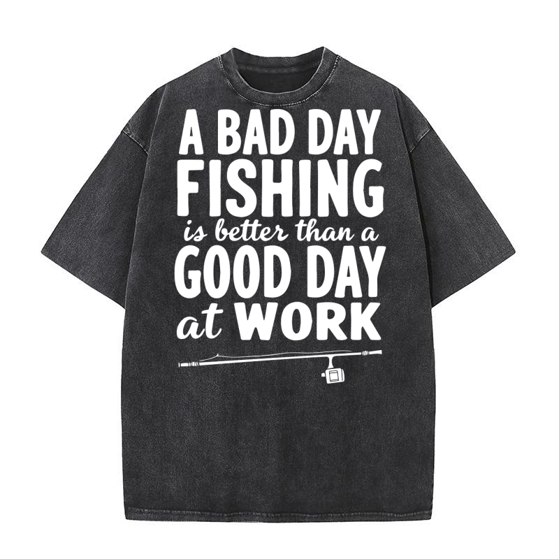 A bad day fishing is better than a good day at work Washed T-Shirt