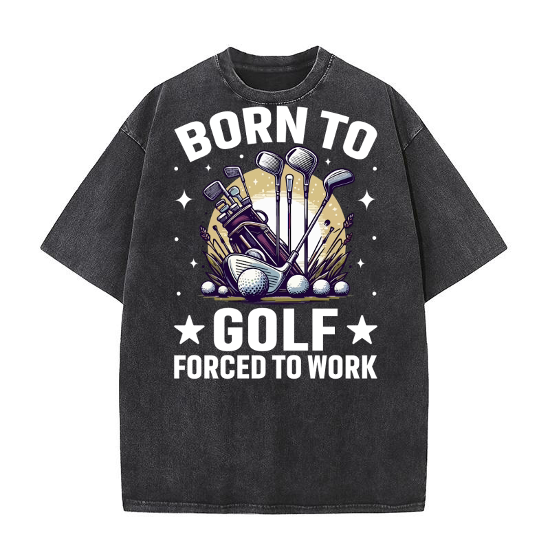 Born to golf forced to work Washed T-Shirt