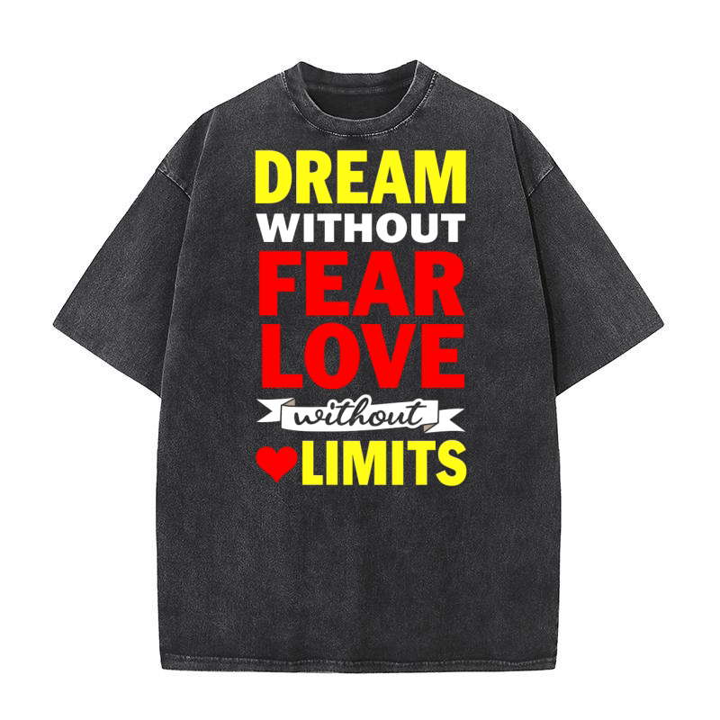 Dream Without Fear Love Without Limits Washed T-Shirt