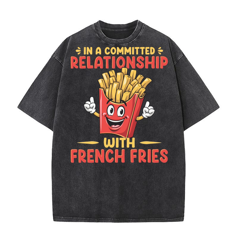 In a Relationship with French Fries Washed T-Shirt