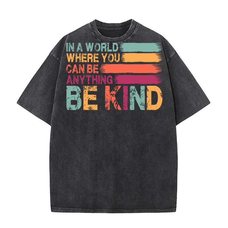 In A World Where You Can Be Anything Be Kind Washed T-Shirt