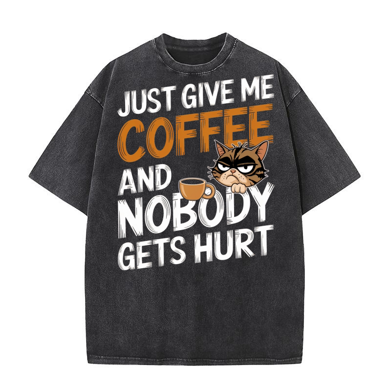 Just Give Me Coffee And Nobody Gets Hurt 02 Washed T-Shirt