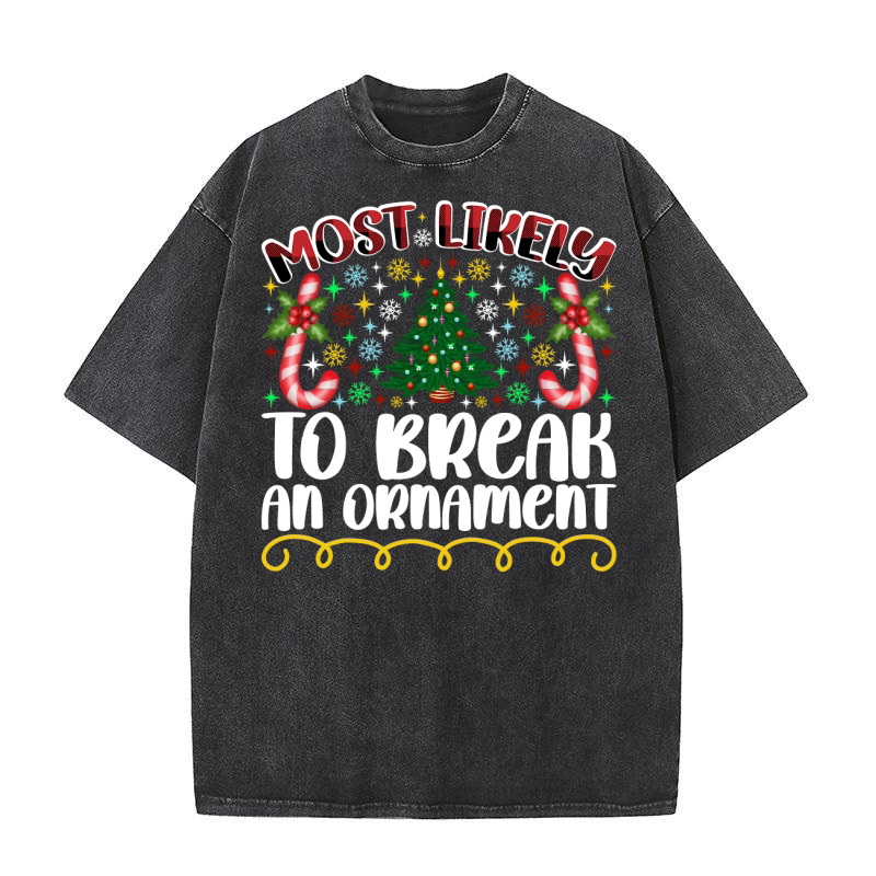 Most Likely To Break An Ornament Washed T-Shirt