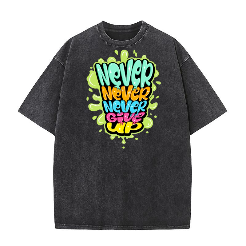 Never never never give up Washed T-Shirt