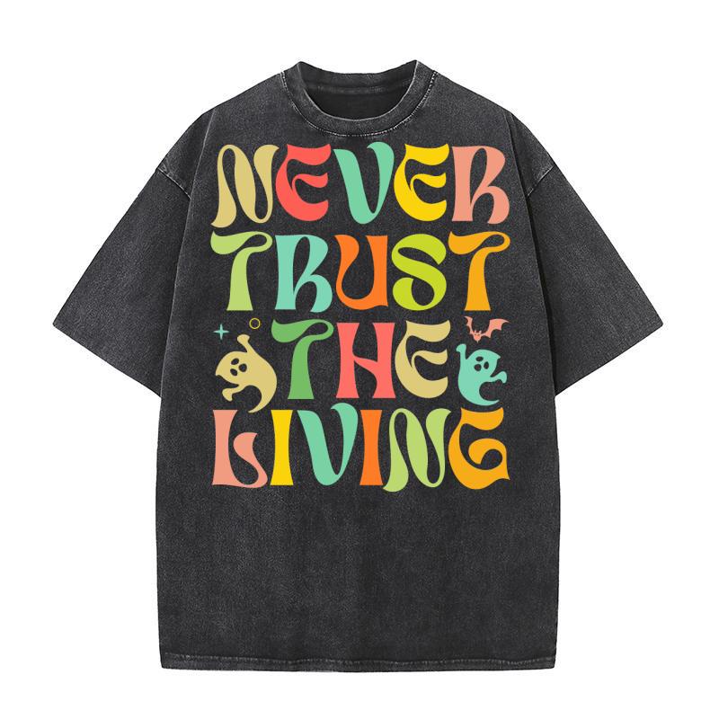 Never trust the living Halloween Washed T-Shirt