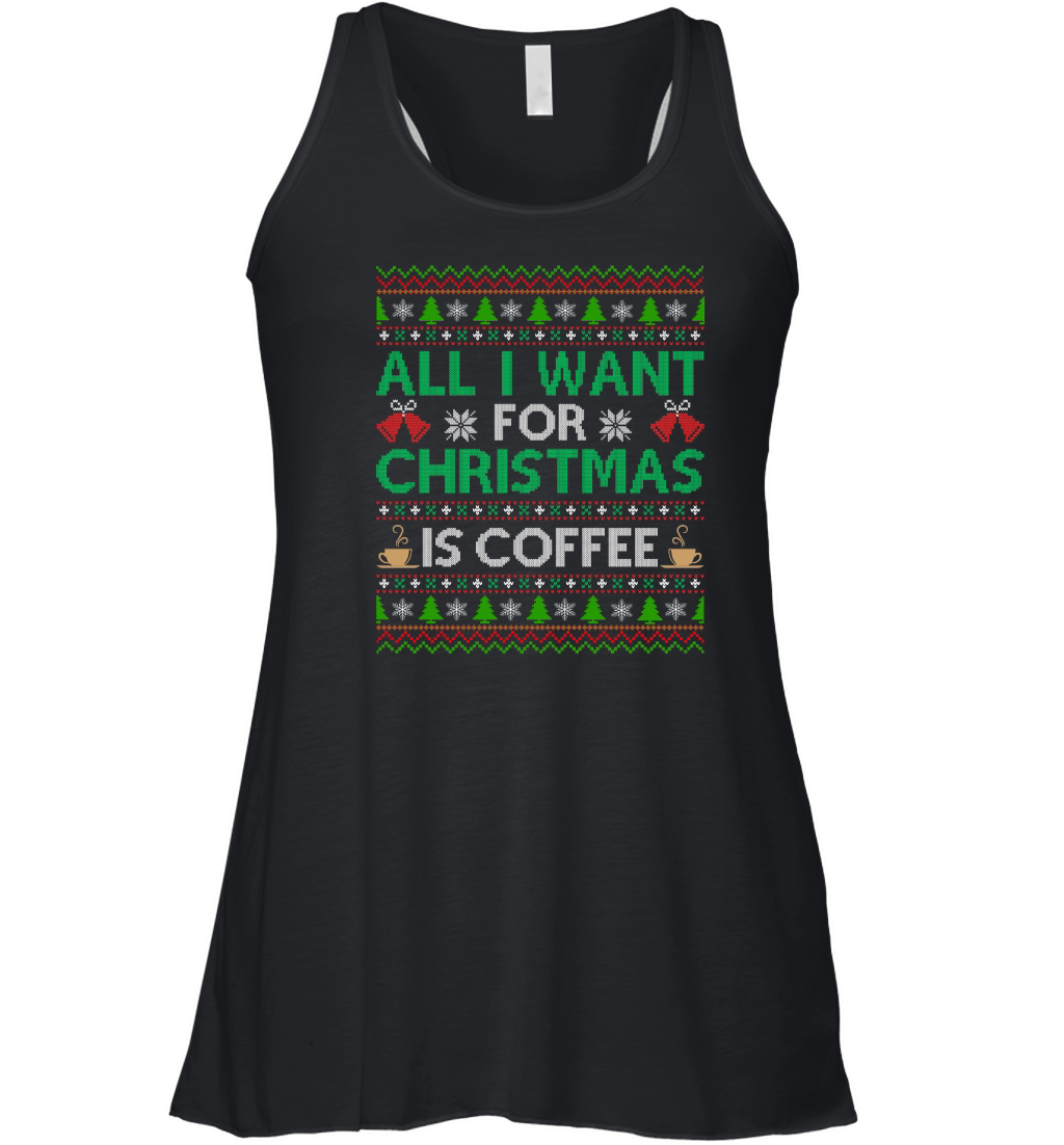 All I Want For Christmas Is Coffee Ugly Christmas Women's Flowy Tank Top
