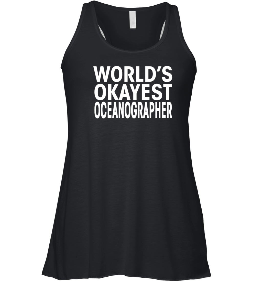 Worlds Okayest Oceanographer Funny T Shirt Women's Flowy Tank Top