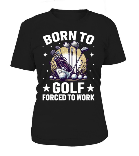 Born to golf forced to work Women's T-Shirt
