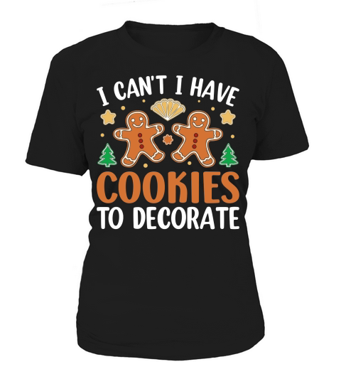 I Cant I Have Cookies To Decorate Women's T-Shirt