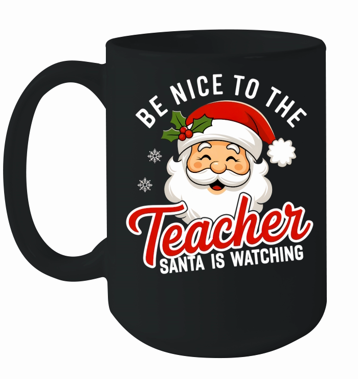 Be Nice To The Teacher Santa Is Watching 02 Ceramic Mug