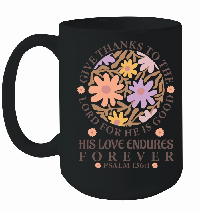 Give Thanks To The Lord For He Is Good His Love Endures Forever Ceramic Mug
