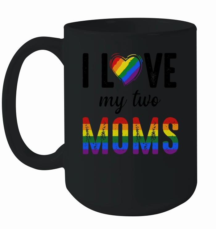 LGBT I love my two moms Ceramic Mug