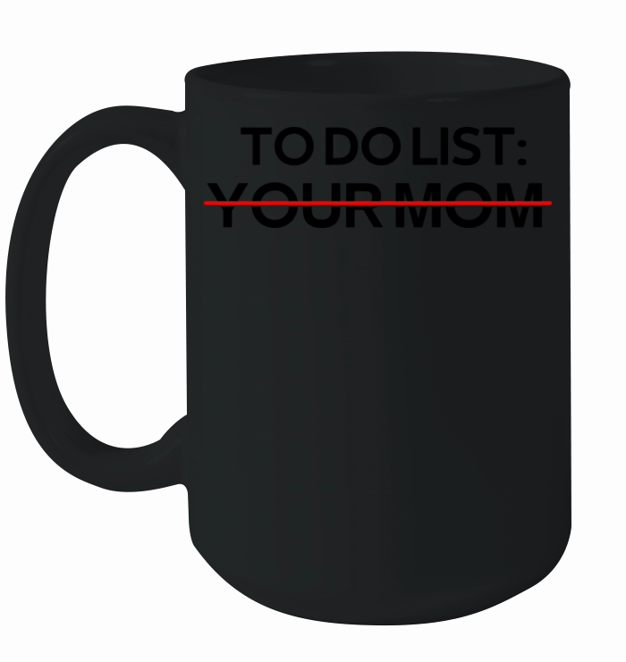 To Do List Your Mom Sarcastic Saying Ceramic Mug