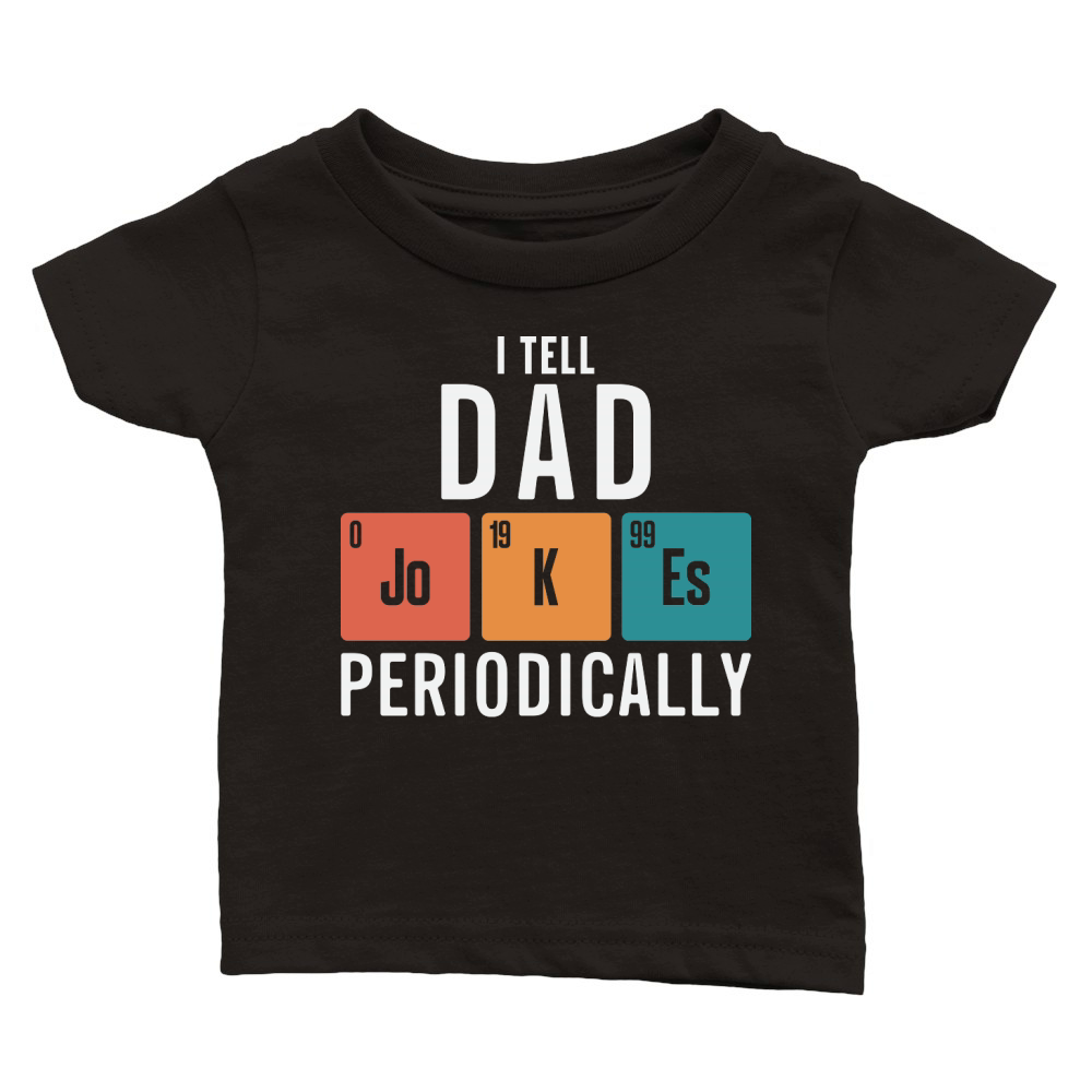 I Tell Dad Jokes Periodically Classic Baby Crewneck T-shirt