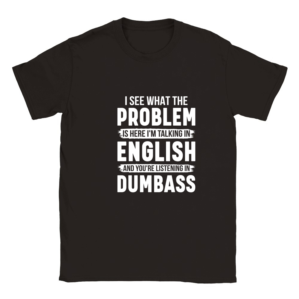 I See What The Problem Is Here Im Talking In English And Youre Listening In Dumbass Classic Kids Crewneck T-shirt