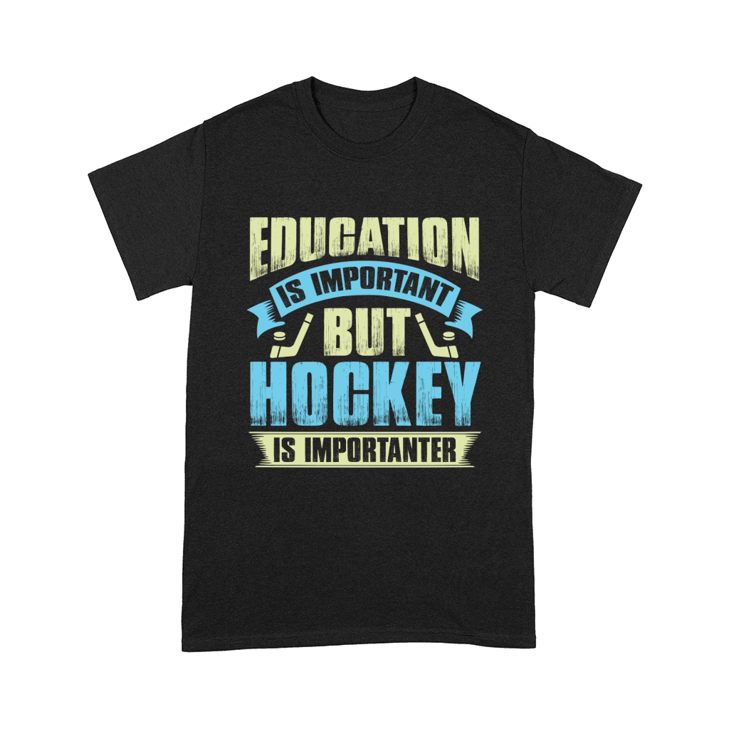 Education is important but hockey is importanter Comfort T-shirt