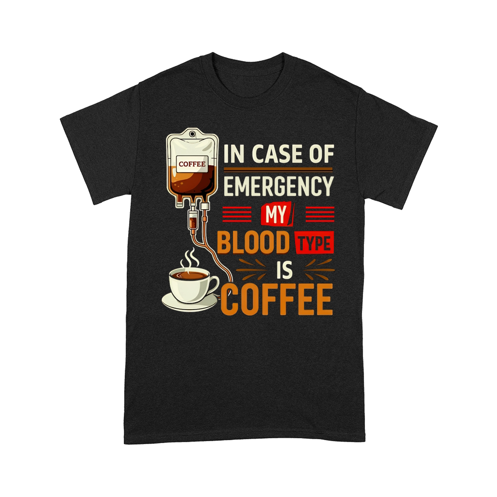 In Case Of Emergency My Blood Type Is Coffee Comfort T-shirt
