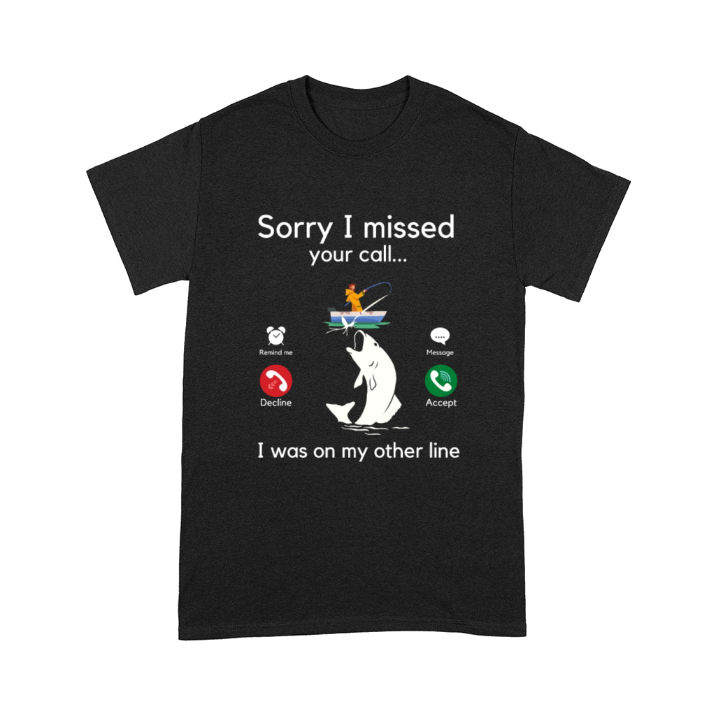 Sorry I missed your call funny fishing lover Comfort T-shirt