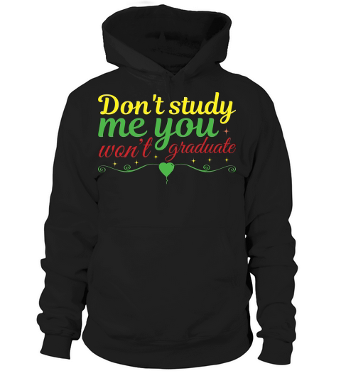 dont study me you wont graduate Hoodie Unisex