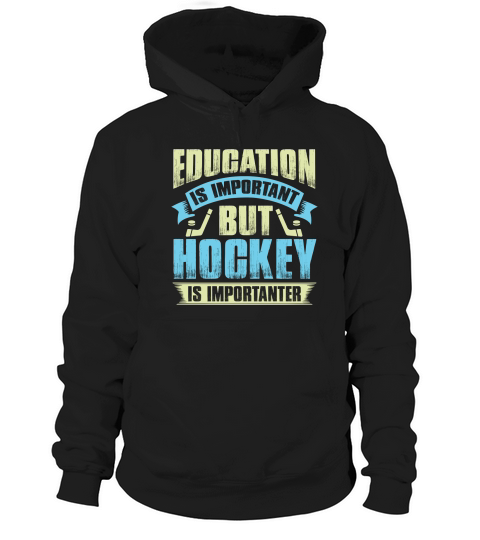 Education is important but hockey is importanter Hoodie Unisex