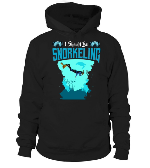 I Should Be Snorkeling Funny Sayings Snorkel Diver Hoodie Unisex