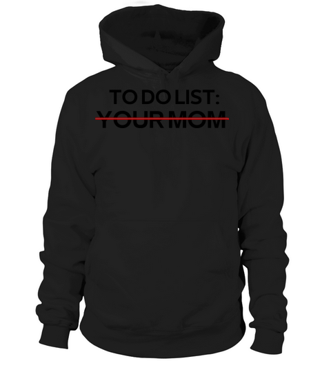 To Do List Your Mom Sarcastic Saying Hoodie Unisex