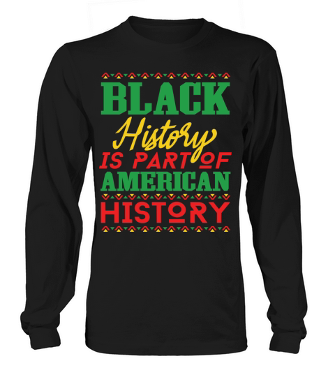 Black History is Apart of American History Long sleeved Unisex