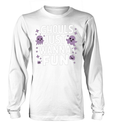 Ghouls Just Wanna Fun Long sleeved Unisex