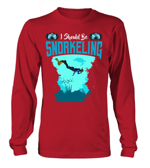 I Should Be Snorkeling Funny Sayings Snorkel Diver Long sleeved Unisex