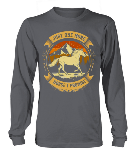 Just One More Horse I Promise Long sleeved Unisex