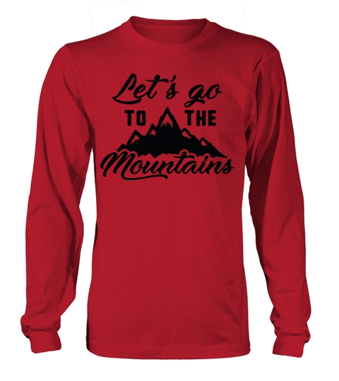 Lets Go To The Mountains Long sleeved Unisex