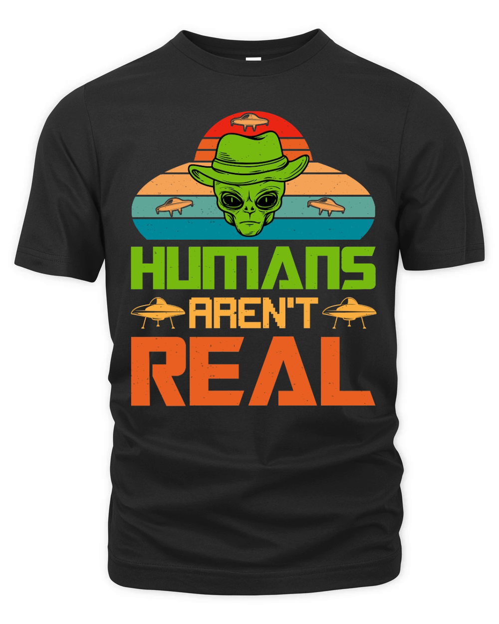 Humans Arent Real Alien UFO Organic Unisex T-shirt