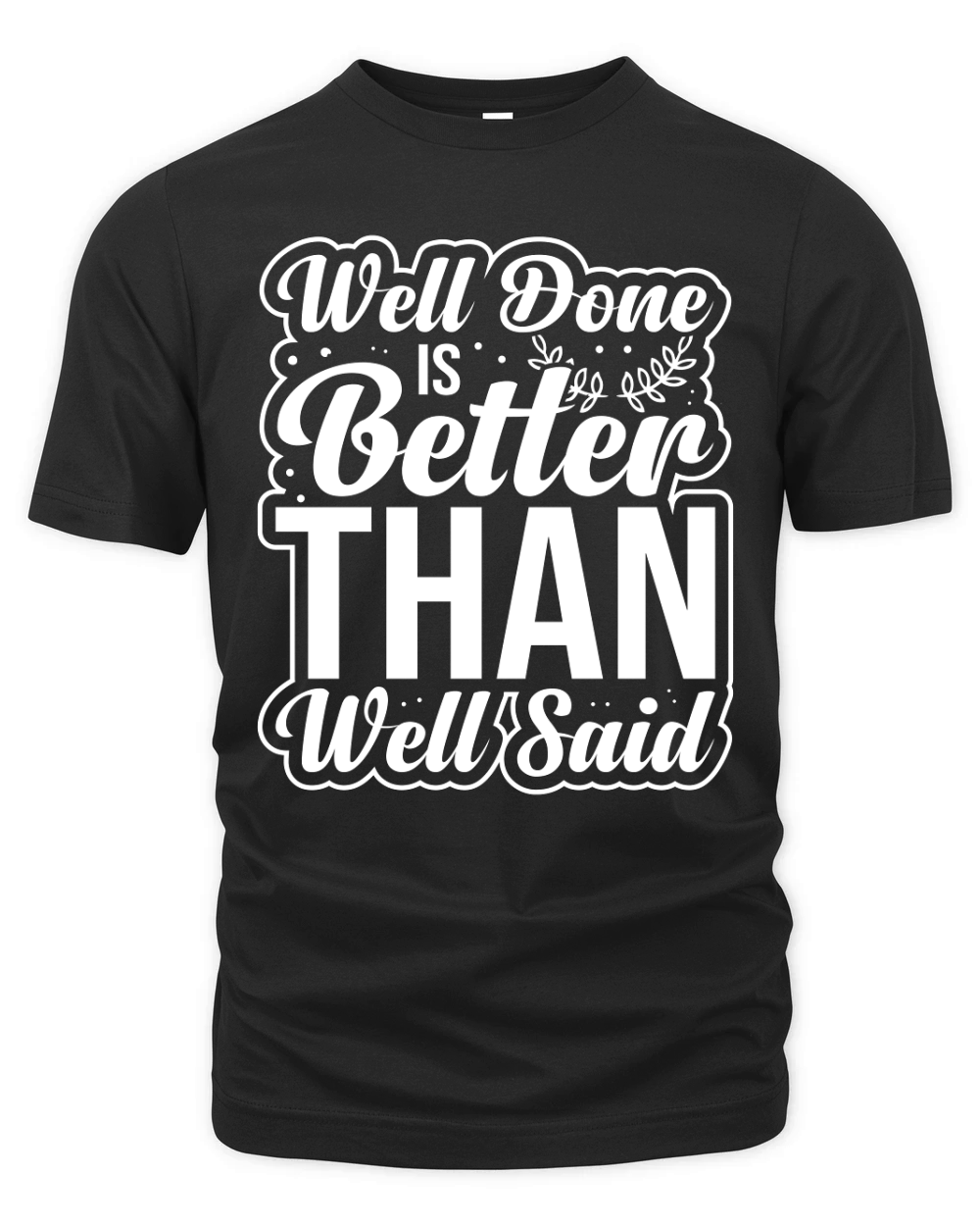 Well done is better than well said 2 Organic Unisex T-shirt